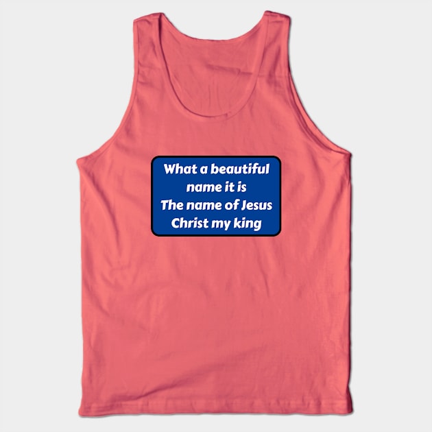 What A Beautiful Name It Is Tank Top by Prayingwarrior